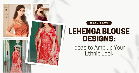 Lehenga Blouse Designs: Ideas to Amp up Your Ethnic Look